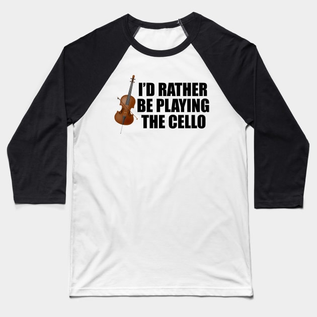 I'd Rather Be Playing the Cello Baseball T-Shirt by epiclovedesigns